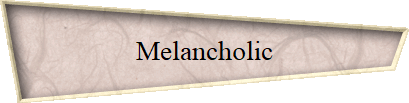Melancholic