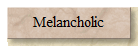 Melancholic