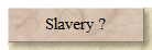 Slavery ?